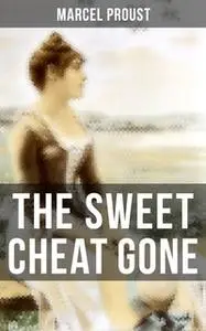 «The Sweet Cheat Gone» by Marcel Proust