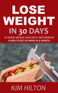 «Lose Weight in 30 Days» by Kim Hilton