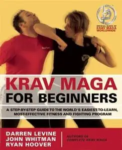Krav Maga for Beginners: A Step-by-Step Guide to the Worlds Easiest-to-Learn, Most-Effective Fitness and Fighting Program