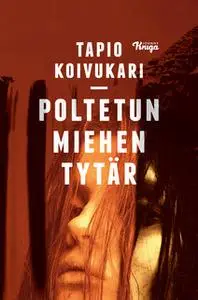 «Poltetun miehen tytär» by Tapio Koivukari
