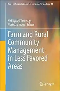 Farm and Rural Community Management in Less Favored Areas (New Frontiers in Regional Science: Asian Perspectives