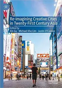 Re-Imagining Creative Cities in Twenty-First Century Asia