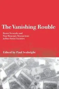 The Vanishing Rouble: Barter Networks and Non-Monetary Transactions in Post-Soviet Societies (Repost)