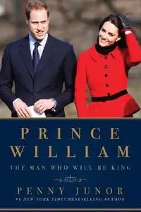 Prince William: The Man Who Will Be King (Repost)