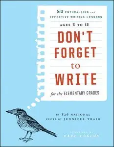 Don't Forget to Write for the Elementary Grades: 50 Enthralling and Effective Writing Lessons (repost)
