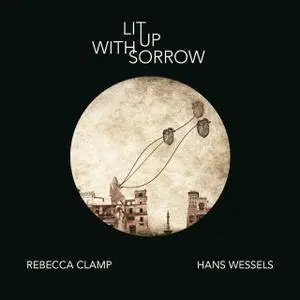 Rebecca Clamp & Hans Wessels - Lit up with Sorrow (2017)