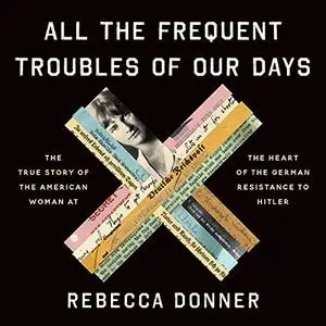 All the Frequent Troubles of Our Days [Audiobook]