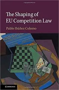 The Shaping of EU Competition Law