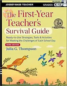 The First-Year Teacher's Survival Guide: Ready-to-Use Strategies, Tools and Activities for Meeting the Challenges of Eac Ed 3
