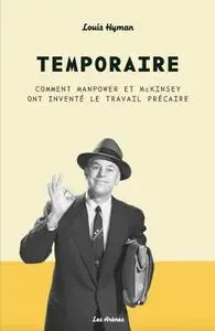 Louis Hyman, "Temporaire : Comment Manpower et McKinsey ont inventé le travail précaire"