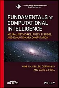 Fundamentals of Computational Intelligence: Neural Networks, Fuzzy Systems, and Evolutionary Computation (Repost)