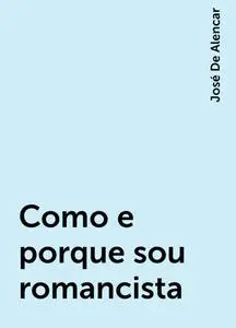 «Como e porque sou romancista» by José De Alencar