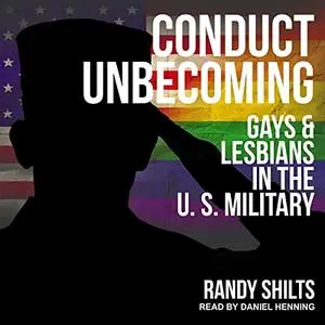 Conduct Unbecoming: Gays & Lesbians in the U.S. Military