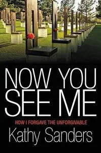 Now You See Me: How I Forgave the Unforgivable