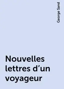 «Nouvelles lettres d'un voyageur» by George Sand