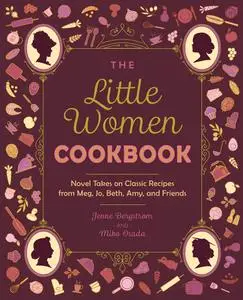 The Little Women Cookbook: Novel Takes on Classic Recipes from Meg, Jo, Beth, Amy and Friends