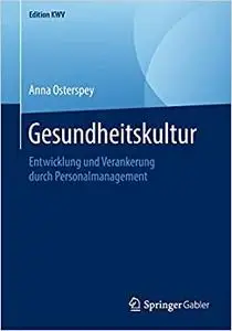 Gesundheitskultur: Entwicklung und Verankerung durch Personalmanagement