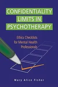 Confidentiality Limits in Psychotherapy: Ethics Checklists for Mental Health Professionals