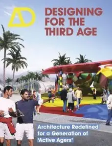 Designing for the Third Age: Architecture Redefined for a Generation of "Active Agers" (Architectural Design)