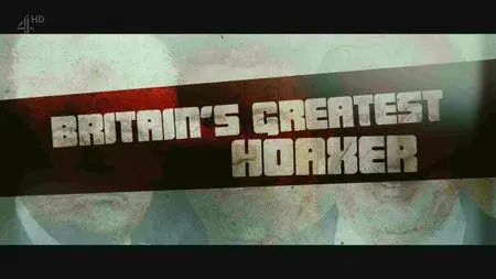 Channel 4 - Britain's Greatest Hoaxer (2017)
