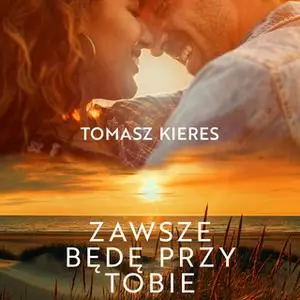 «Zawsze będę przy tobie» by Tomasz Kieres