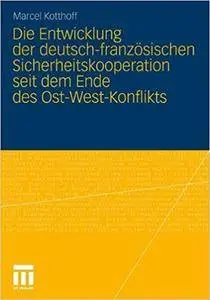 Die Entwicklung der deutsch-französischen Sicherheitskooperation seit dem Ende des Ost-West-Konflikts