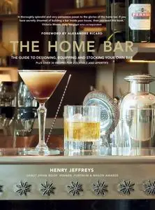 The Home Bar: From simple bar carts to the ultimate in home bar design and drinks