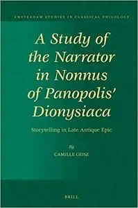 A Study of the Narrator in Nonnus of Panopolis' Dionysiaca, Storytelling in Late Antique Epic