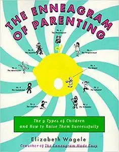 The Enneagram of Parenting: The 9 Types of Children and How to Raise Them Successfully