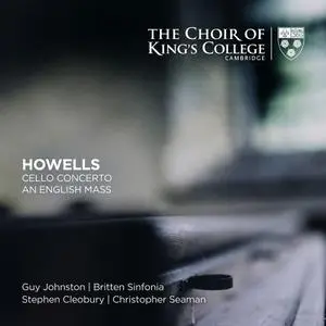 Guy Johnston, Stephen Cleobury, Choir of King's College, Cambridge - Howells: Cello Concerto, An English Mass (2019)