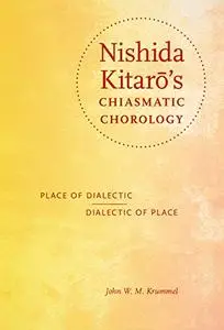 Nishida Kitarō's Chiasmatic Chorology: Place of Dialectic, Dialectic of Place