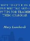 99 Ways to Get Kids to Love Writing. And 10 Easy Tips for Teaching Them Grammar
