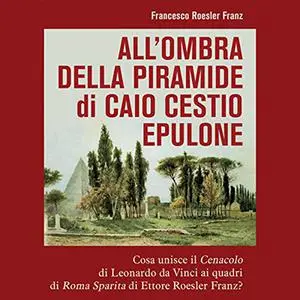 «All'ombra della piramide di Caio Cestio Epulone» by Francesco Roesler Franz