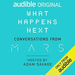 What Happens Next? Conversations from MARS [Audiobook] (Repost)