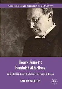 Henry James's Feminist Afterlives: Annie Fields, Emily Dickinson, Marguerite Duras (Repost)