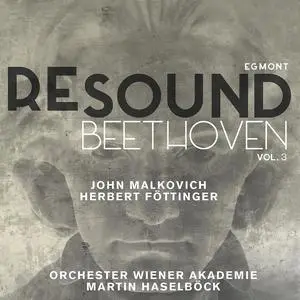 Martin Haselböck, Wiener Akademie Orchester, John Malkovich, Herbert Fottinger - Re-Sound Beethoven, Vol. 3: Egmont (2016)