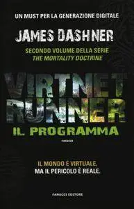 James Dashner - The mortality doctrine vol.02. VirtNet Runner. Il programma (Repost)