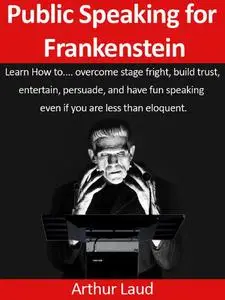 «Public Speaking for Frankenstein» by Arthur Laud