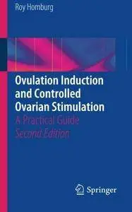 Ovulation Induction and Controlled Ovarian Stimulation: A Practical Guide (2nd edition) (Repost)