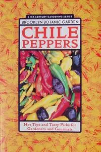 Chile Peppers - Hot Tips and Tasty Picks for Gardeners and Gourmets