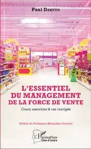 Essentiel du management de la force de vente : Cours, exercices et cas corrigés