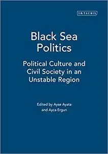 Black Sea Politics: Political Culture and Civil Society in an Unstable Region
