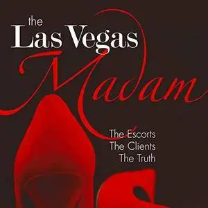 The Las Vegas Madam: The Escorts, the Clients, the Truth [Audiobook]