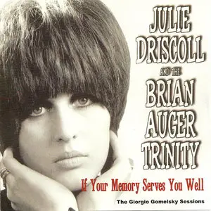 Julie Driscoll and the Brian Auger Trinity - If Your Memory Serves You Well (2004)