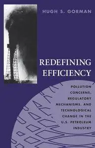 Redefining Efficiency: Pollution Concerns, Regulatory Mechanisms, and Technological Change in the U.S. Petroleum Industry