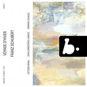 Victoire Bunel, Jean-Christophe Lanièce, Romain Louveau - Schubert: Voyage d'hiver (Live) (2024)