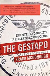 The Gestapo: The Myth and Reality of Hitler's Secret Police [Repost]