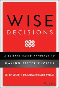 Wise Decisions: A Science-Based Approach to Making Better Choices