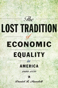 The Lost Tradition of Economic Equality in America, 1600–1870