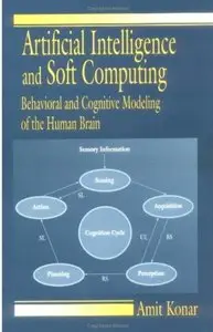 Artificial Intelligence and Soft Computing: Behavioral and Cognitive Modeling of the Human Brain [Repost]
